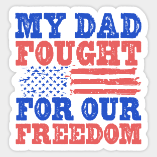 My Dad Fought For Our Freedom - War Veteran Sticker